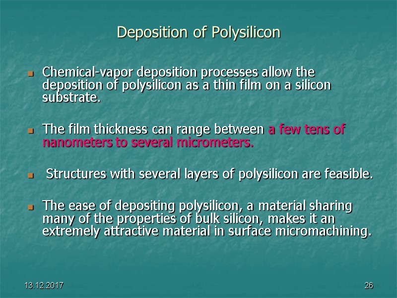 13.12.2017 26 Deposition of Polysilicon Chemical-vapor deposition processes allow the deposition of polysilicon as